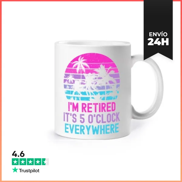 Taza IM RETIRED ITS 5 O CLOCK EVERYWHERE LaTostadora