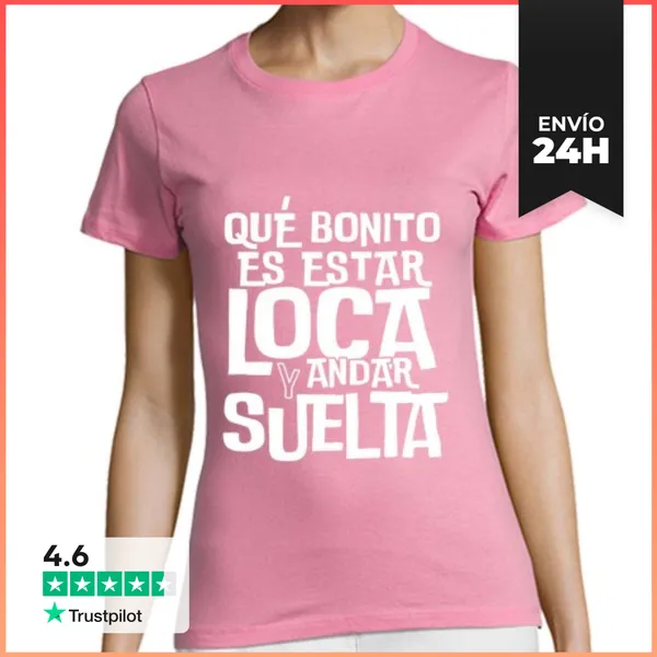 Camiseta Mujer Clásica Qué Bonito Es Estar Loca Y Andar Suelta