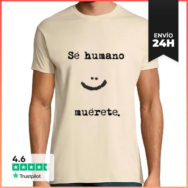 Camiseta Hombre Clásica Sé Humano, Muérete. (chico) LaTostadora
