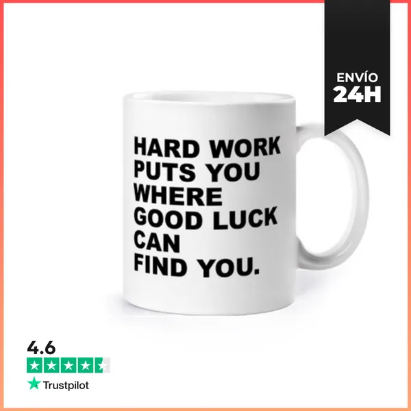 Taza Hard Work Puts You Where Good Luck Can LaTostadora