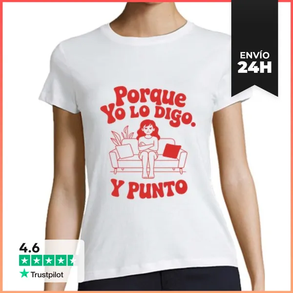 Camiseta Mujer Clásica Porque Yo Lo Digo. Y Punto LaTostadora