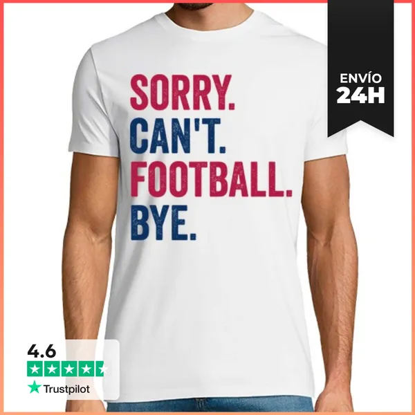 Camiseta Hombre Clásica SORRY. CANT. FOOTBALL. BYE. LaTostadora