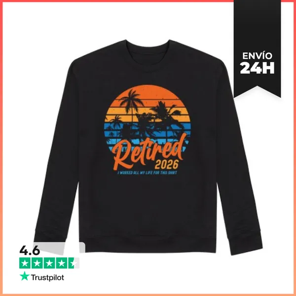 Sudadera Unisex RETIRED 2026 I WORKED ALL MY LIFE FOR THIS SHIRT