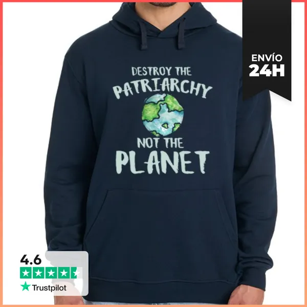 Sudadera Unisex Con Capucha Destroy The Patriarchy Not The Planet