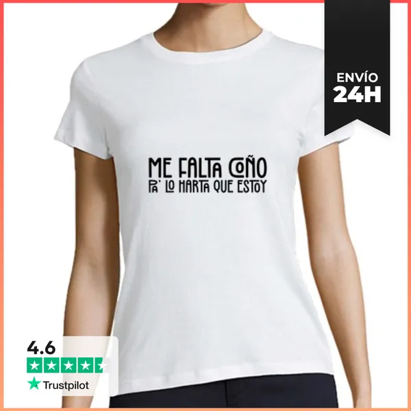 Camiseta Mujer Clásica Me Falta Coño Para Lo Harta Que Estoy