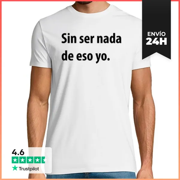 Camiseta Hombre Clásica Sin Ser Nada De Eso Yo (blanca)