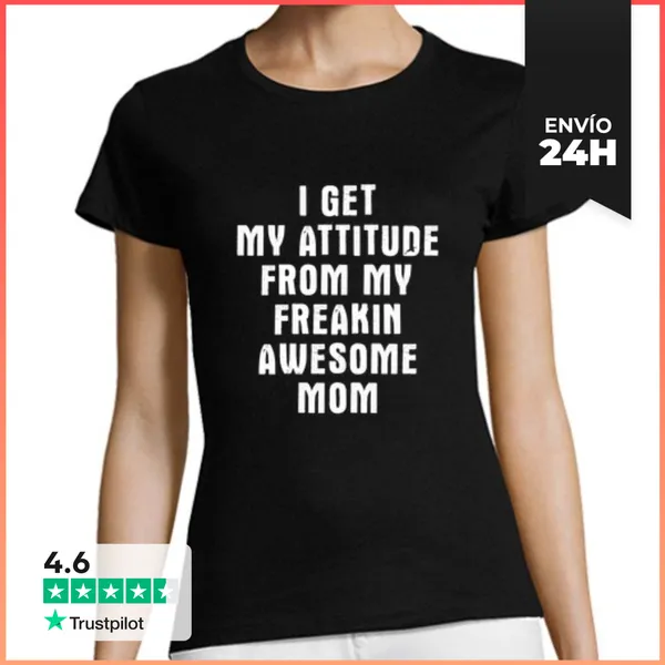 Camiseta Mujer Clásica Obtengo Mi Actitud De Mi Increíble Mamá