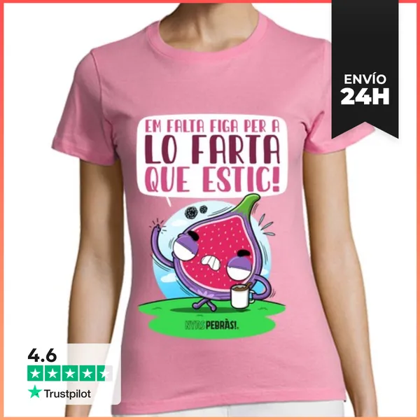 Camiseta Mujer Clásica Em Falta Figa Per A Lo Farta Que Estic