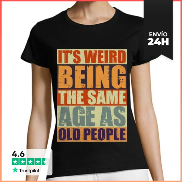 Camiseta Mujer Clásica WEIRD BEING THE SAME AGE AS OLD PEOPLE