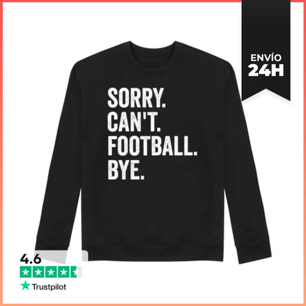 Sudadera Unisex SORRY. CANT. FOOTBALL. BYE. LaTostadora
