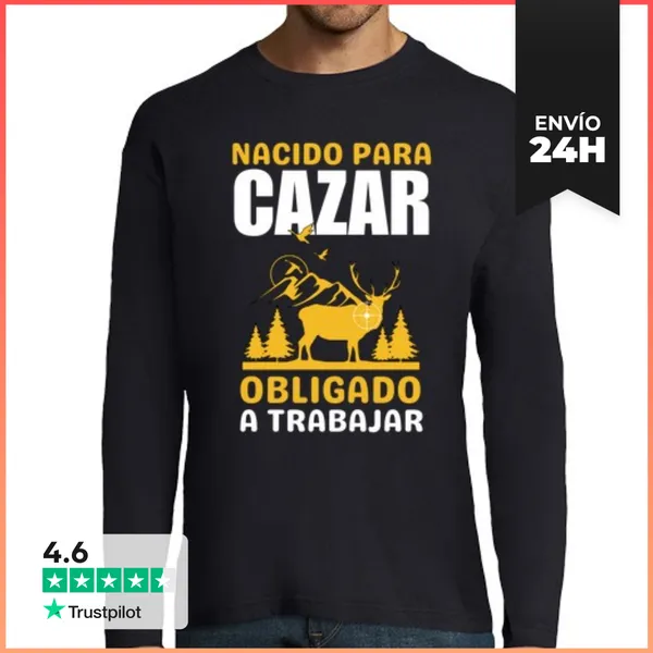 Camiseta Hombre Manga Larga Nacido Para Cazar Obligado A Trabajar