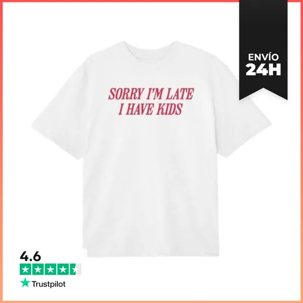 Camiseta Oversize SORRY IM LATE I HAVE KIDS LaTostadora