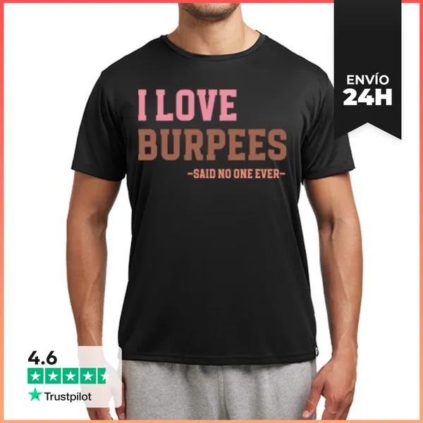 Camiseta Deportiva Hombre I LOVE BURPEES SAID NO ONE EVER