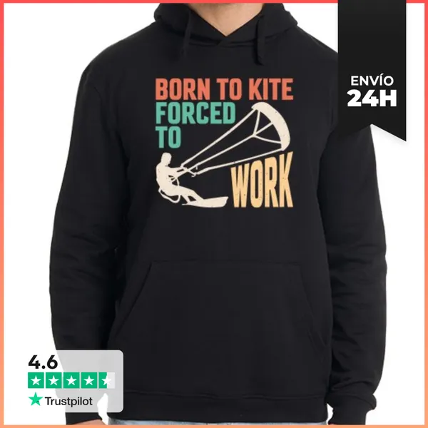 Sudadera Unisex Con Capucha Nacido Para Kite Obligado A Trabajar