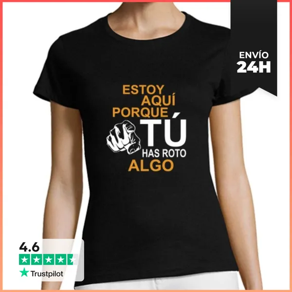 Camiseta Mujer Clásica Algo Has Roto Ya Mujer ESP LaTostadora