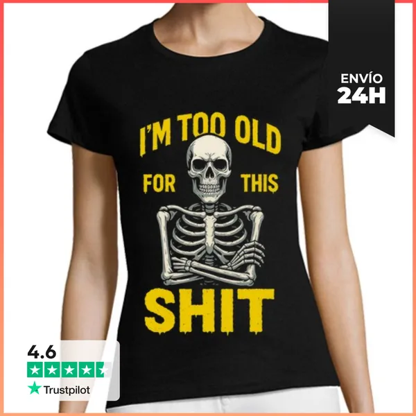 Camiseta Mujer Clásica Esqueleto I Am Too Old For This Cansado
