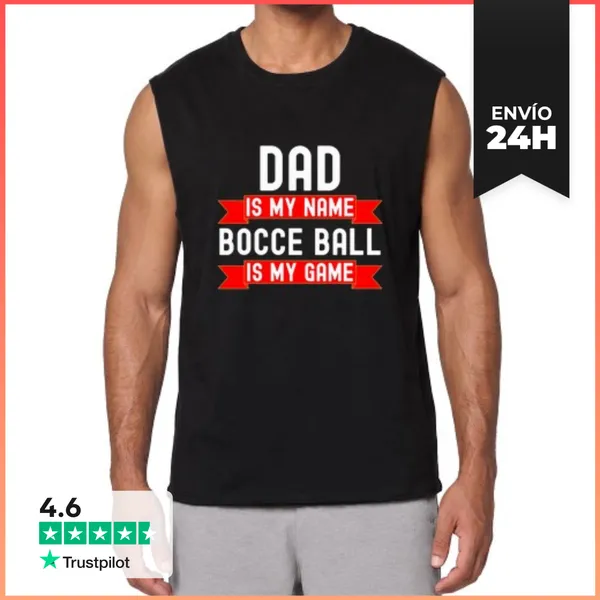 Camiseta Sin Mangas Papá Es Mi Nombre La Bocha Es Mi Juego
