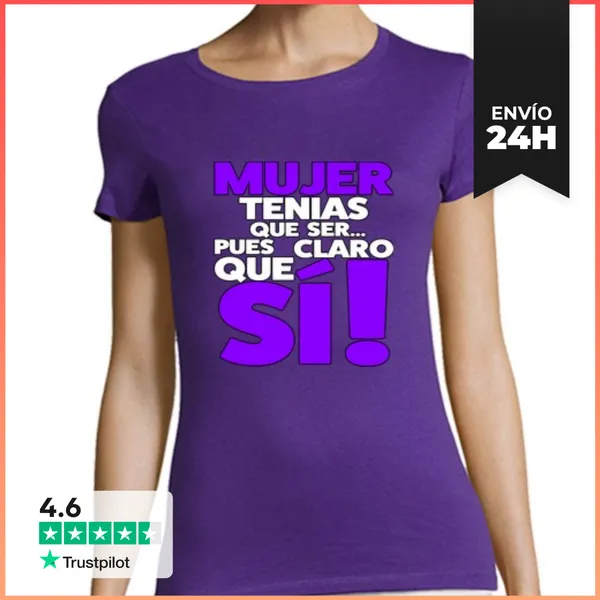 Camiseta Mujer Clásica MUJER TENIAS QUE SER PUES CLARO QUE SI