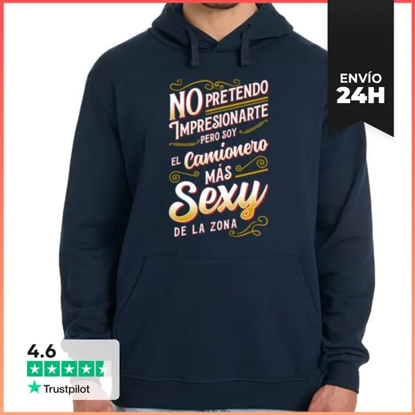 Sudadera Unisex Con Capucha El Camionero Más Sexy Profesional