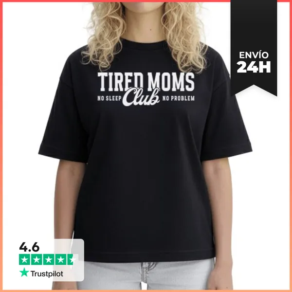 Camiseta Mujer Boxy TIRED MOMS CLUB NO SLEEP NO PROBLEM