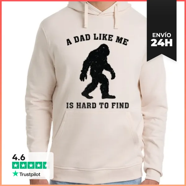 Sudadera Unisex Con Capucha A DAD LIKE ME IS HARD TO FIND BIGFOOT