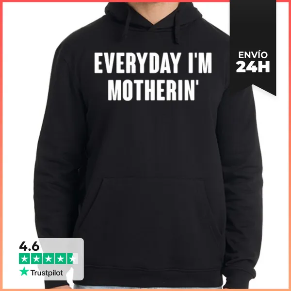 Sudadera Unisex Con Capucha EVERYDAY IM MOTHERIN LaTostadora