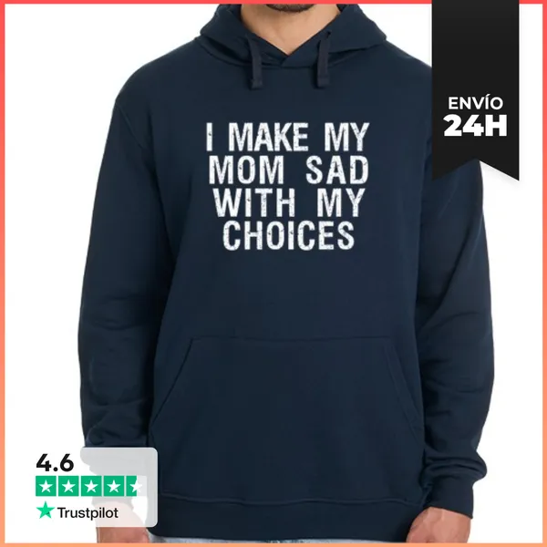 Sudadera Unisex Con Capucha Hago Que Mi Mamá Se Sienta Triste Con