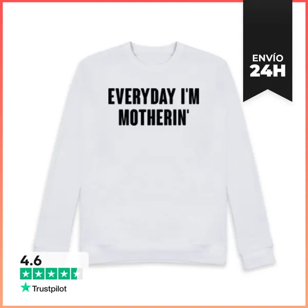 Sudadera Unisex EVERYDAY IM MOTHERIN LaTostadora