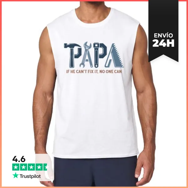 Camiseta Sin Mangas PAPA IF HE CANT FIX IT NO ONE CAN LaTostadora
