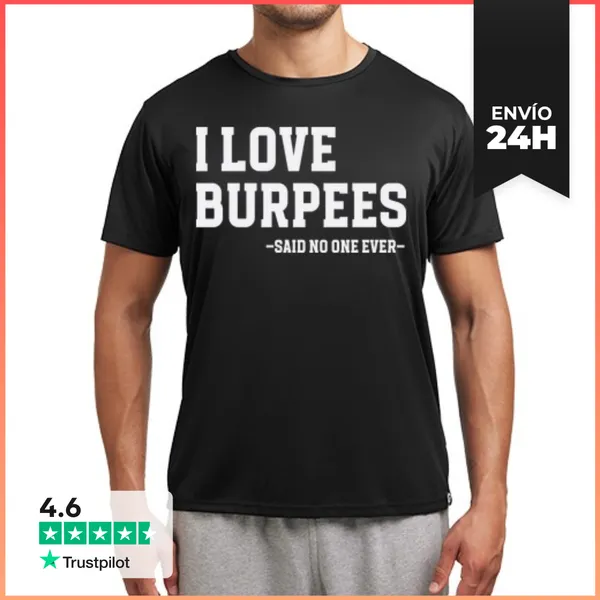 Camiseta Deportiva Hombre I LOVE BURPEES SAID NO ONE EVER