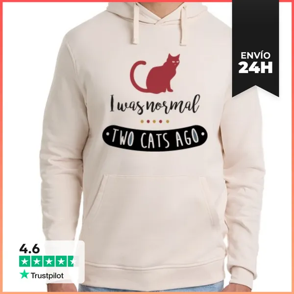 Sudadera Unisex Con Capucha I Was Normal Two Cats Ago LaTostadora