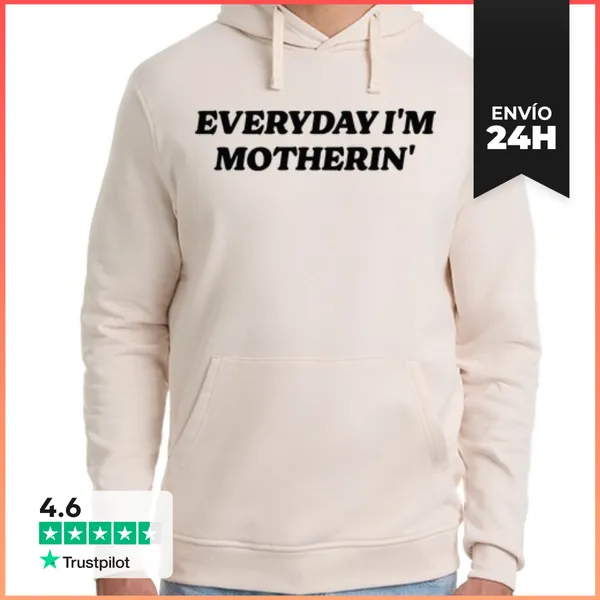 Sudadera Unisex Con Capucha EVERYDAY IM MOTHERIN LaTostadora