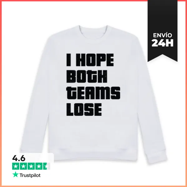 Sudadera Unisex I HOPE BOTH TEAMS LOSE LaTostadora