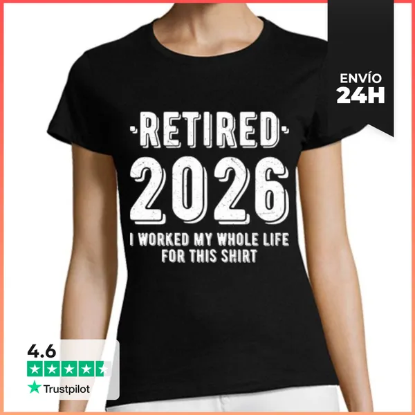 Camiseta Mujer Clásica RETIRED 2026 I WORKED MY WHOLE LIFE FOR