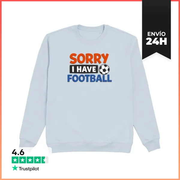 Sudadera Unisex Lo Siento Tengo Fútbol LaTostadora