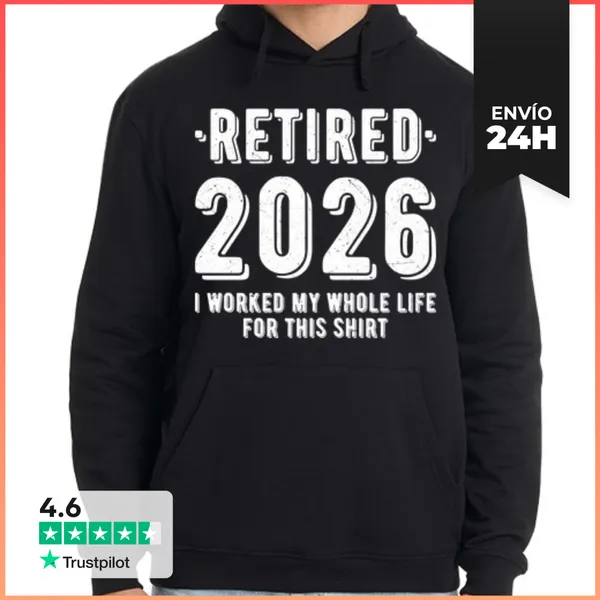 Sudadera Unisex Con Capucha RETIRED 2026 I WORKED MY WHOLE LIFE