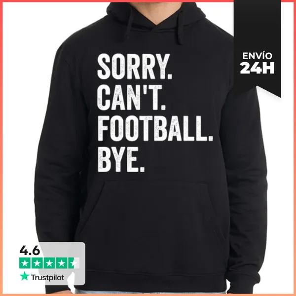 Sudadera Unisex Con Capucha SORRY. CANT. FOOTBALL. BYE.