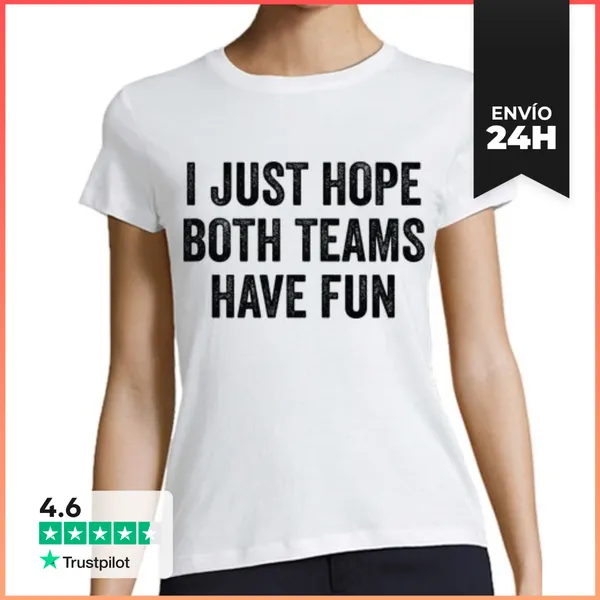 Camiseta Mujer Clásica I JUST HOPE BOTH TEAMS HAVE FUN