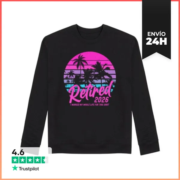 Sudadera Unisex RETIRED 2026 I WORKED MY WHOLE LIFE FOR THIS