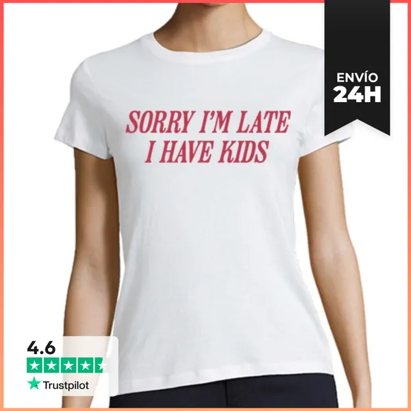 Camiseta Mujer Clásica SORRY IM LATE I HAVE KIDS LaTostadora