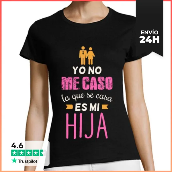 Camiseta Mujer Clásica Yo No Me Caso, La Que Se Casa Es Mi Hija