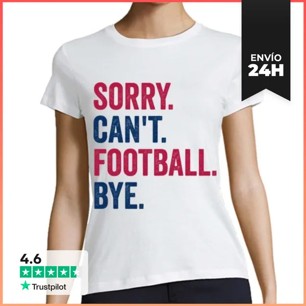 Camiseta Mujer Clásica SORRY. CANT. FOOTBALL. BYE. LaTostadora