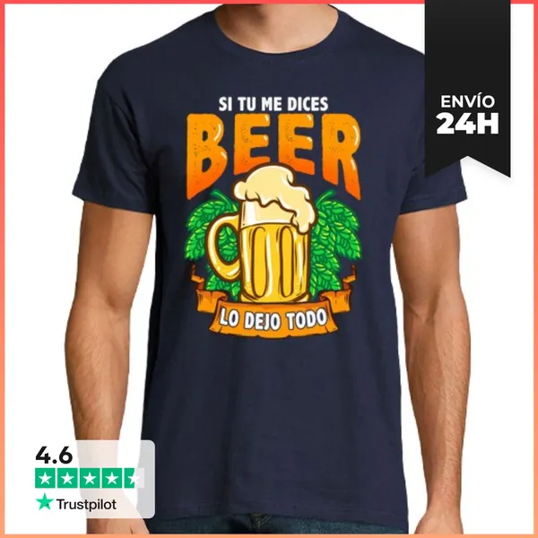 Camiseta Hombre Clásica Si Tú Me Dices Beer Lo Dejo Todo Cervera