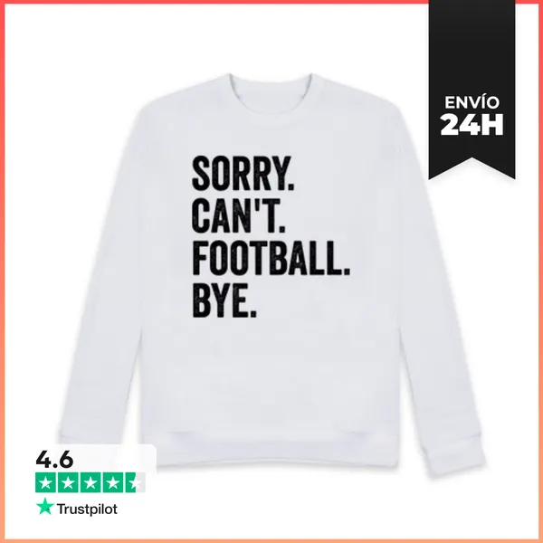 Sudadera Unisex SORRY. CANT. FOOTBALL. BYE. LaTostadora