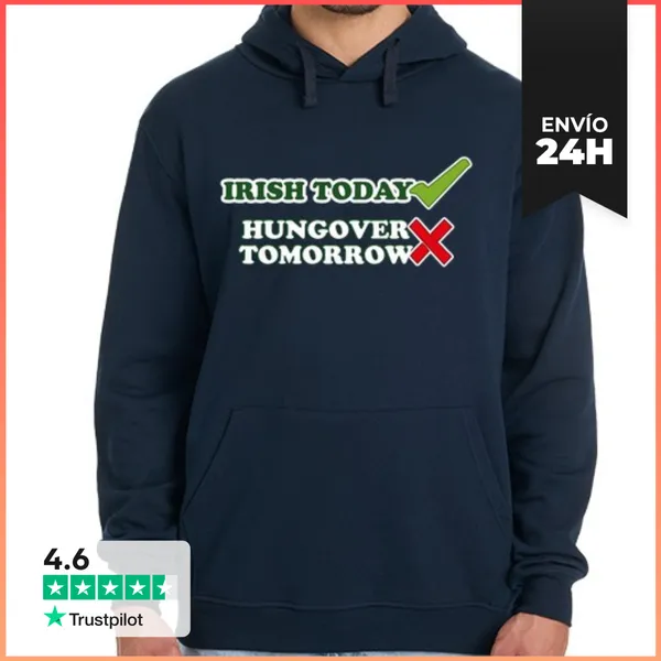 Sudadera Unisex Con Capucha IRISH TODAY HUNGOVER TOMORROW