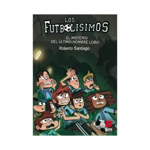 Los Futbolísimos 16: El misterio del último hombre lobo, ROBERTO SANTIAGO. Género: infantil. Editorial: Ediciones SM.