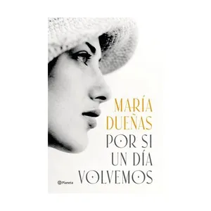 Por si un día volvemos, MARÍA DUEÑAS, Editorial Planeta.