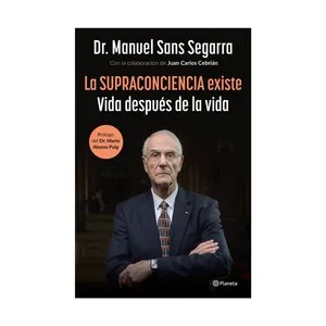 La Supraconciencia existe, Dr. Manuel Sans Segarra. Editorial Planeta.
