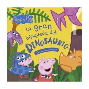 PEPPA PIG. La gran búsqueda del dinosaurio. Un libro con solapas, HASBRO.